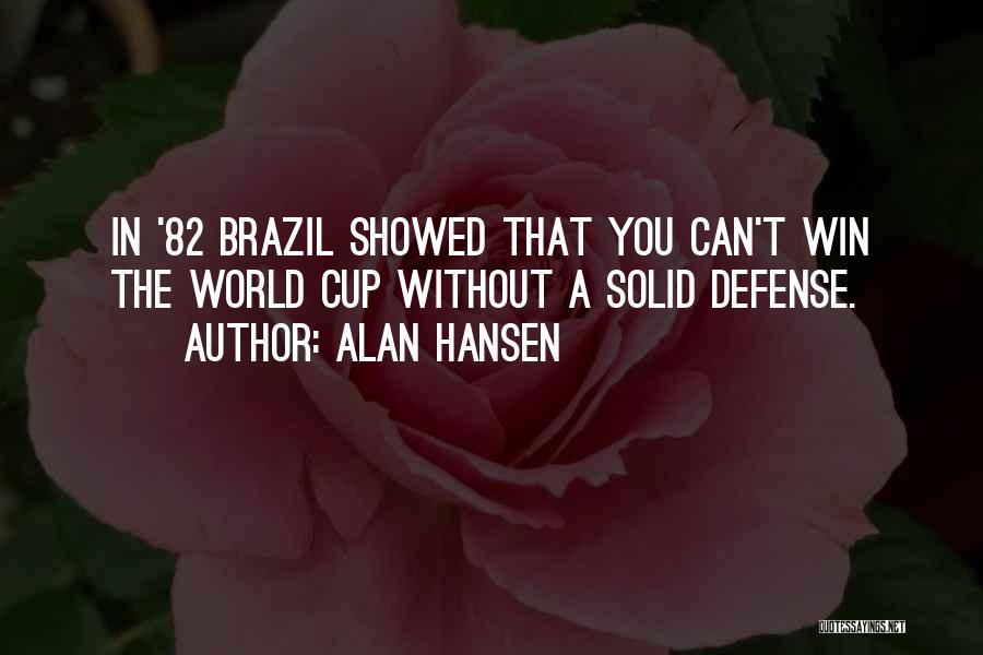 Alan Hansen Quotes: In '82 Brazil Showed That You Can't Win The World Cup Without A Solid Defense.