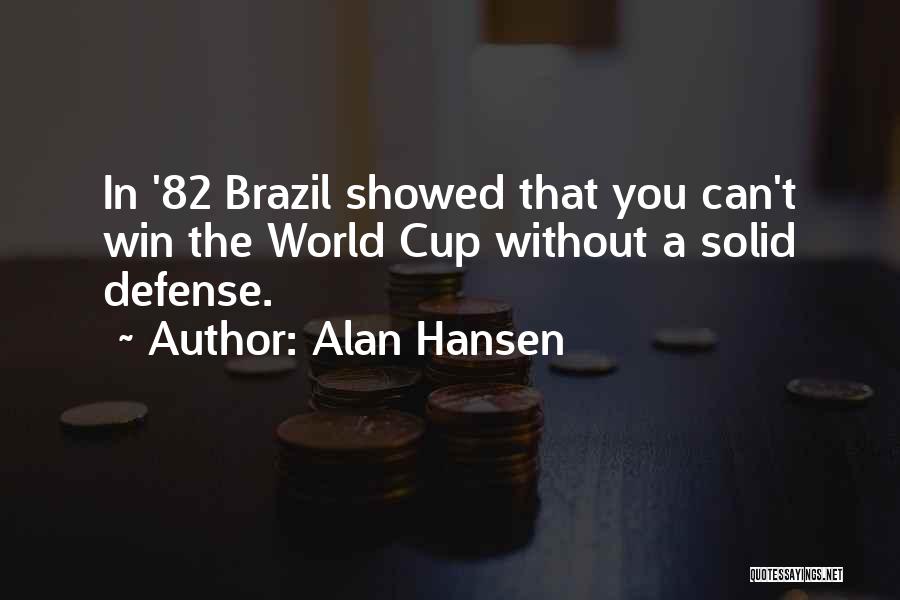 Alan Hansen Quotes: In '82 Brazil Showed That You Can't Win The World Cup Without A Solid Defense.