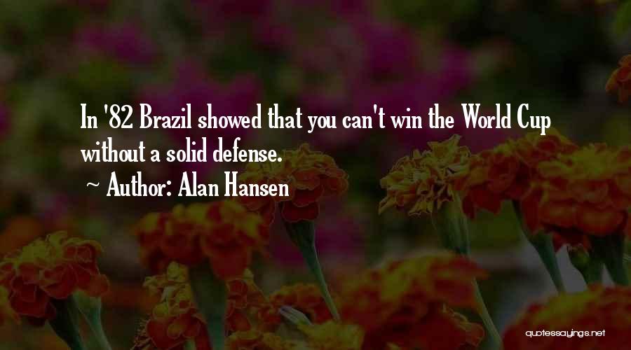 Alan Hansen Quotes: In '82 Brazil Showed That You Can't Win The World Cup Without A Solid Defense.