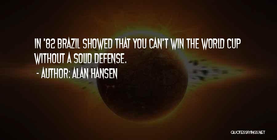 Alan Hansen Quotes: In '82 Brazil Showed That You Can't Win The World Cup Without A Solid Defense.