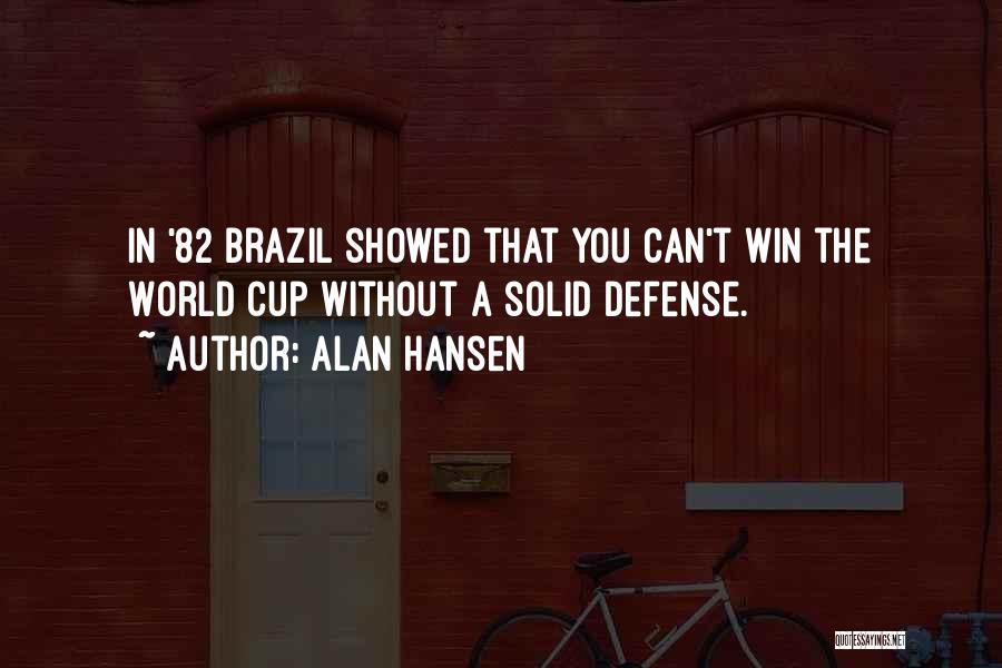 Alan Hansen Quotes: In '82 Brazil Showed That You Can't Win The World Cup Without A Solid Defense.