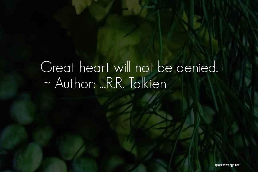 J.R.R. Tolkien Quotes: Great Heart Will Not Be Denied.