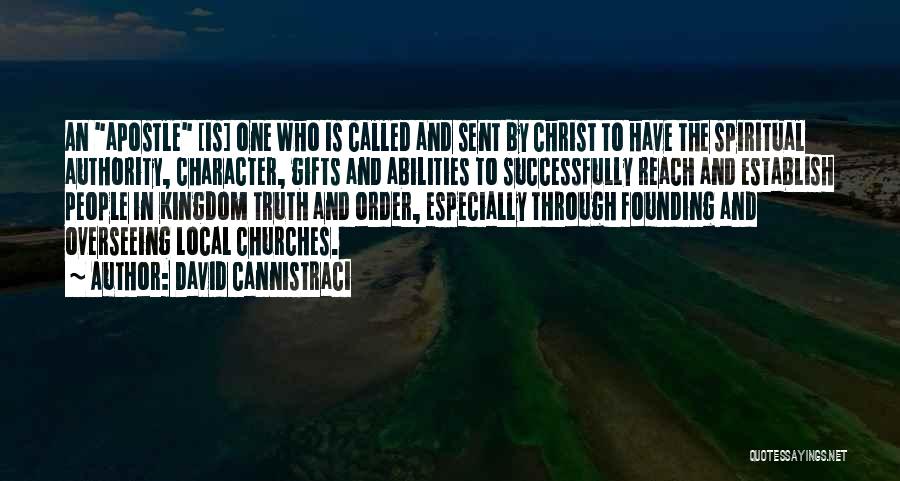 David Cannistraci Quotes: An Apostle [is] One Who Is Called And Sent By Christ To Have The Spiritual Authority, Character, Gifts And Abilities