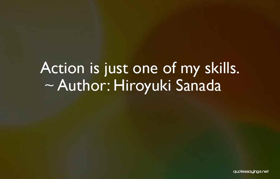 Hiroyuki Sanada Quotes: Action Is Just One Of My Skills.