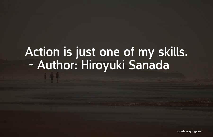 Hiroyuki Sanada Quotes: Action Is Just One Of My Skills.