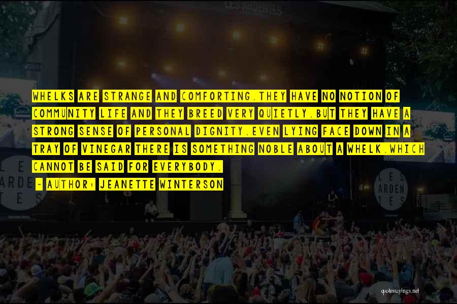 Jeanette Winterson Quotes: Whelks Are Strange And Comforting.they Have No Notion Of Community Life And They Breed Very Quietly.but They Have A Strong