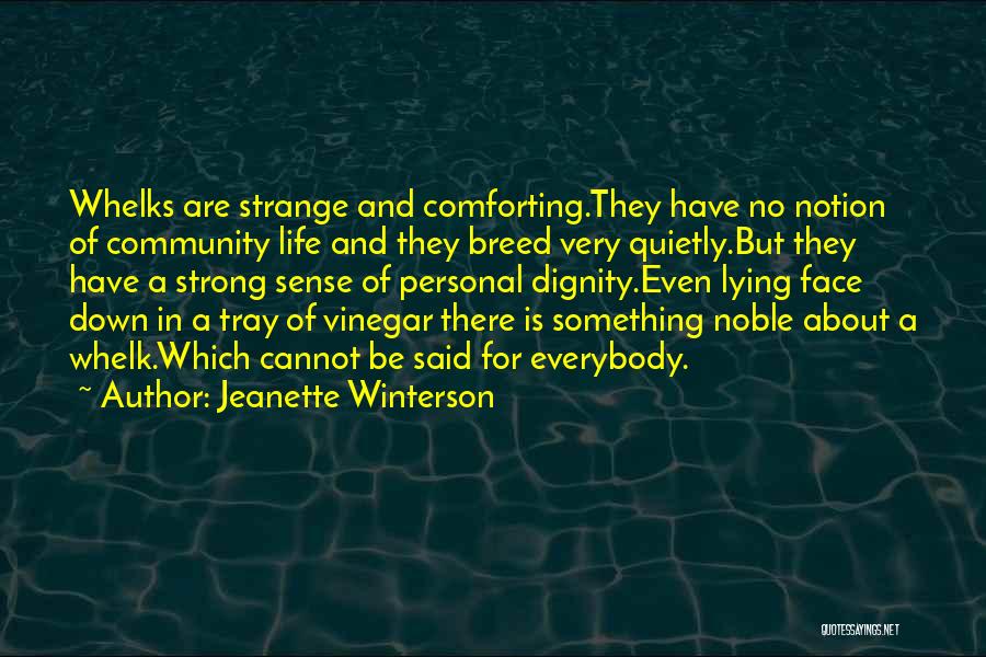 Jeanette Winterson Quotes: Whelks Are Strange And Comforting.they Have No Notion Of Community Life And They Breed Very Quietly.but They Have A Strong