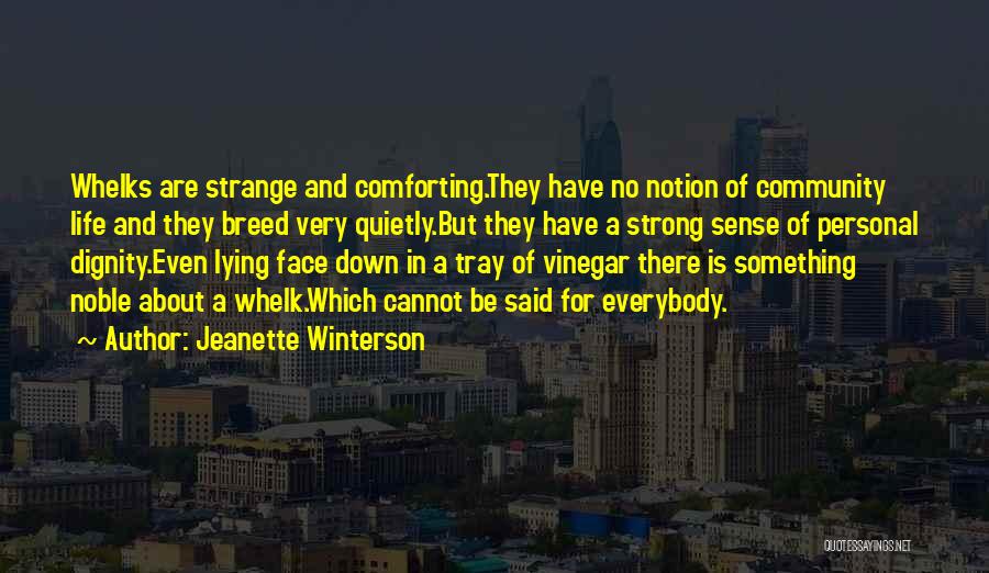 Jeanette Winterson Quotes: Whelks Are Strange And Comforting.they Have No Notion Of Community Life And They Breed Very Quietly.but They Have A Strong