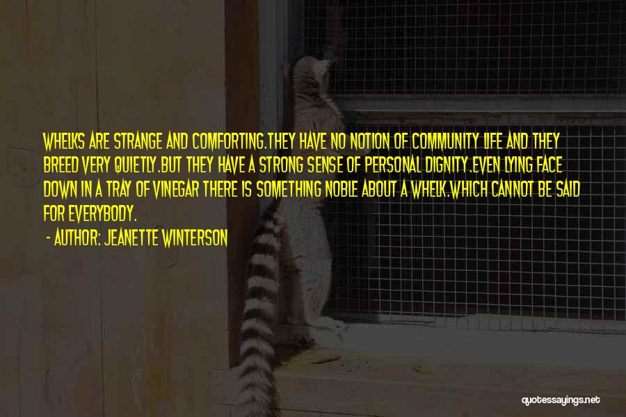 Jeanette Winterson Quotes: Whelks Are Strange And Comforting.they Have No Notion Of Community Life And They Breed Very Quietly.but They Have A Strong