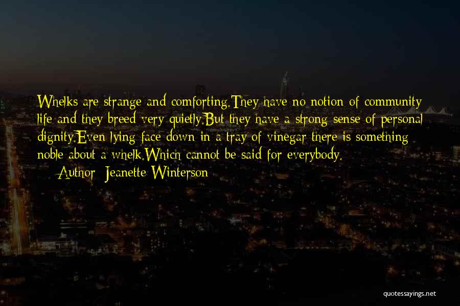 Jeanette Winterson Quotes: Whelks Are Strange And Comforting.they Have No Notion Of Community Life And They Breed Very Quietly.but They Have A Strong