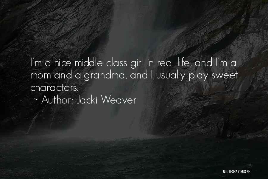 Jacki Weaver Quotes: I'm A Nice Middle-class Girl In Real Life, And I'm A Mom And A Grandma, And I Usually Play Sweet