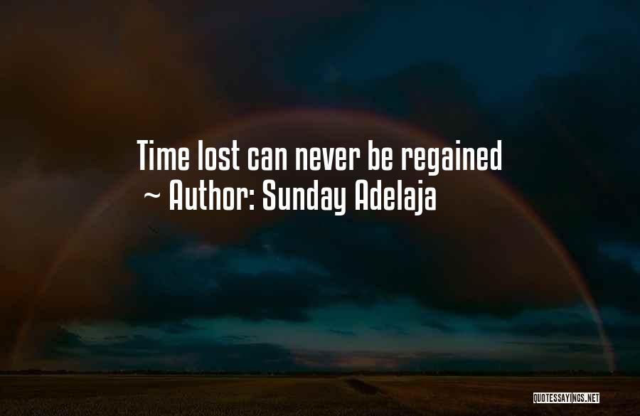 Sunday Adelaja Quotes: Time Lost Can Never Be Regained