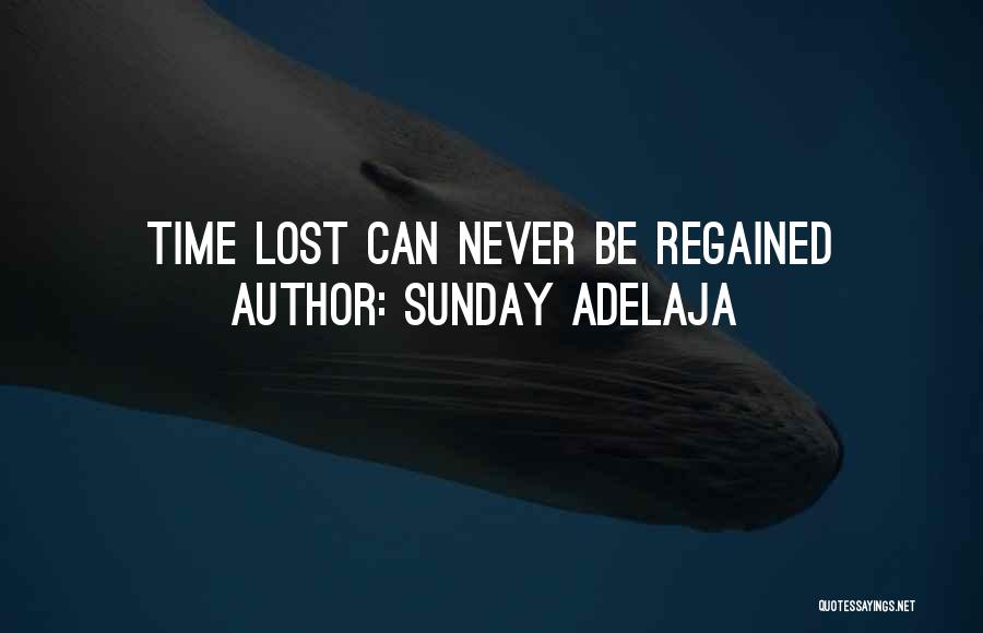 Sunday Adelaja Quotes: Time Lost Can Never Be Regained