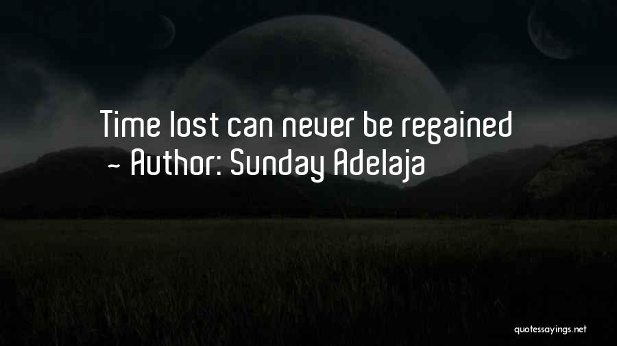 Sunday Adelaja Quotes: Time Lost Can Never Be Regained