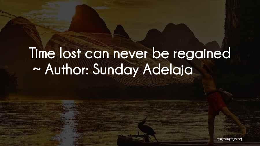 Sunday Adelaja Quotes: Time Lost Can Never Be Regained