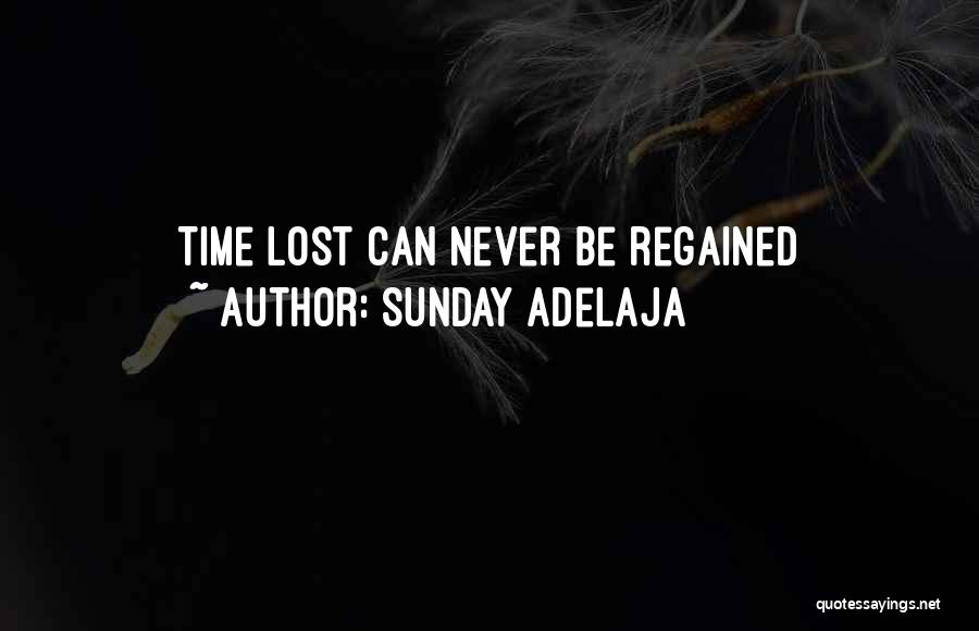 Sunday Adelaja Quotes: Time Lost Can Never Be Regained