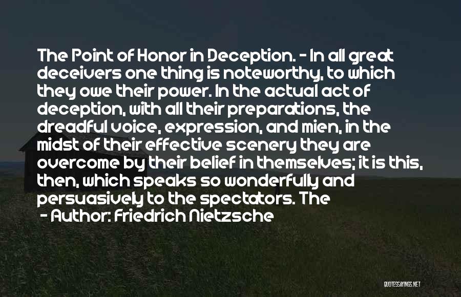 Friedrich Nietzsche Quotes: The Point Of Honor In Deception. - In All Great Deceivers One Thing Is Noteworthy, To Which They Owe Their