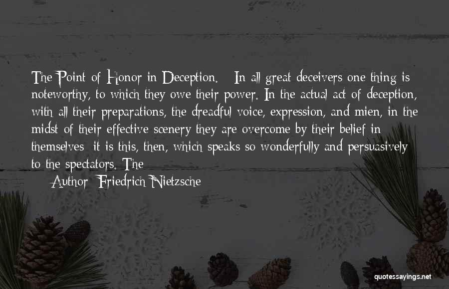 Friedrich Nietzsche Quotes: The Point Of Honor In Deception. - In All Great Deceivers One Thing Is Noteworthy, To Which They Owe Their