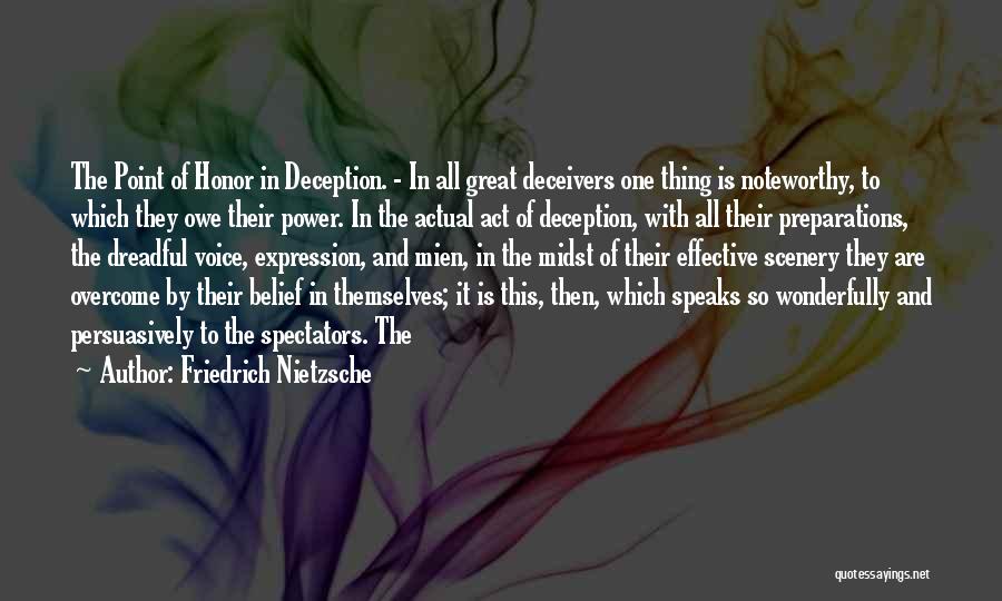 Friedrich Nietzsche Quotes: The Point Of Honor In Deception. - In All Great Deceivers One Thing Is Noteworthy, To Which They Owe Their