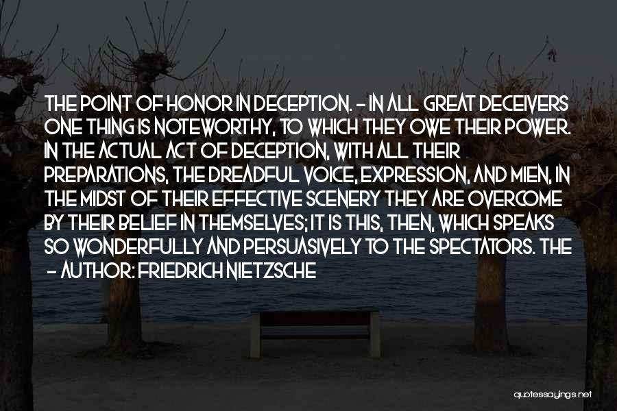 Friedrich Nietzsche Quotes: The Point Of Honor In Deception. - In All Great Deceivers One Thing Is Noteworthy, To Which They Owe Their