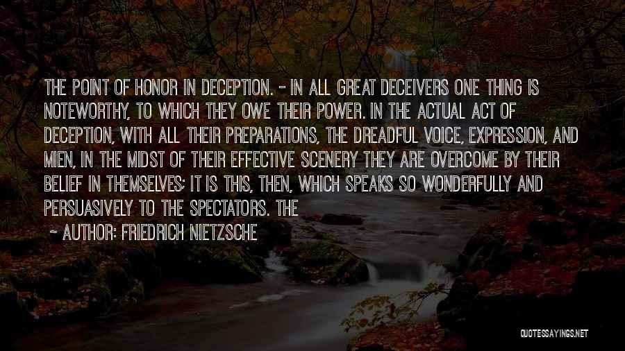 Friedrich Nietzsche Quotes: The Point Of Honor In Deception. - In All Great Deceivers One Thing Is Noteworthy, To Which They Owe Their