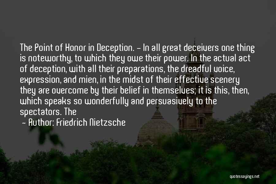 Friedrich Nietzsche Quotes: The Point Of Honor In Deception. - In All Great Deceivers One Thing Is Noteworthy, To Which They Owe Their