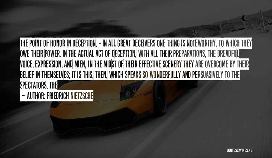 Friedrich Nietzsche Quotes: The Point Of Honor In Deception. - In All Great Deceivers One Thing Is Noteworthy, To Which They Owe Their