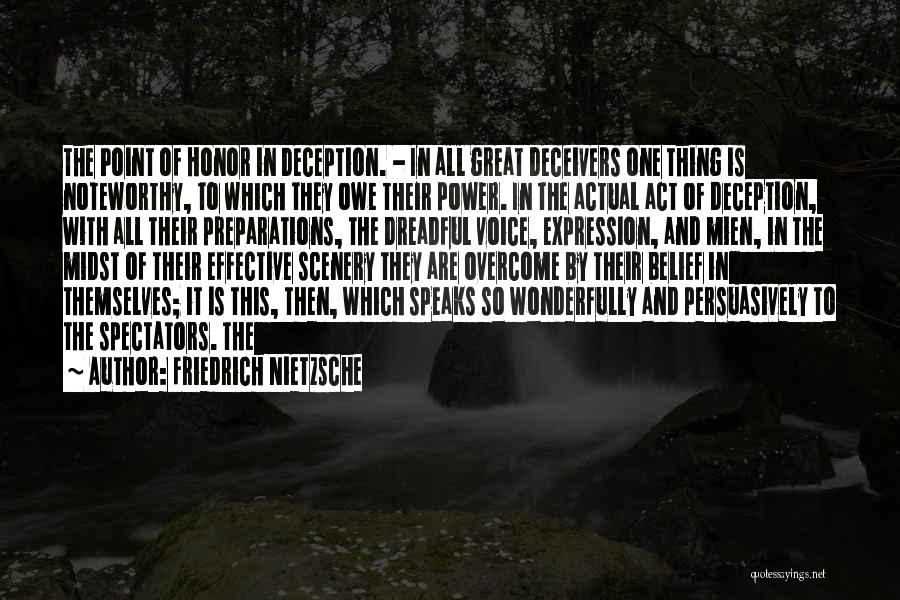 Friedrich Nietzsche Quotes: The Point Of Honor In Deception. - In All Great Deceivers One Thing Is Noteworthy, To Which They Owe Their