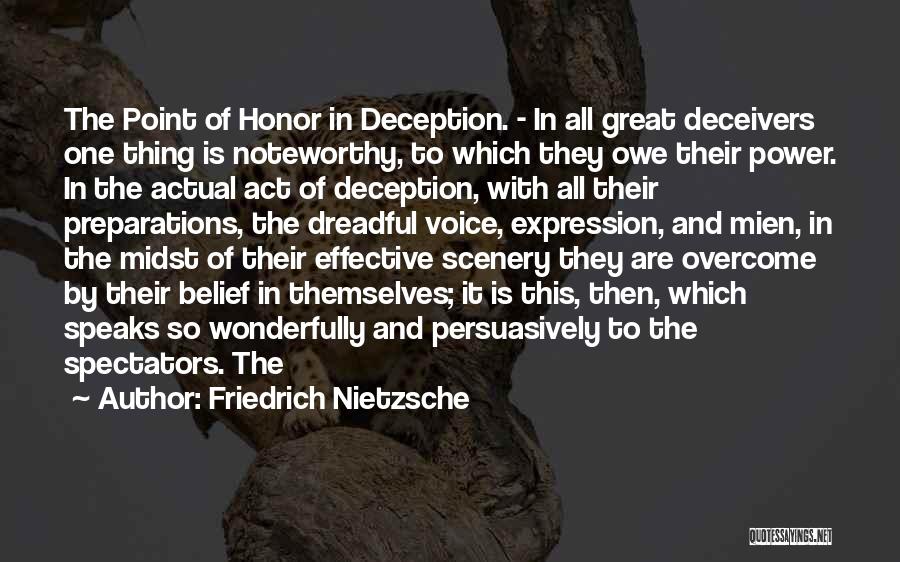 Friedrich Nietzsche Quotes: The Point Of Honor In Deception. - In All Great Deceivers One Thing Is Noteworthy, To Which They Owe Their
