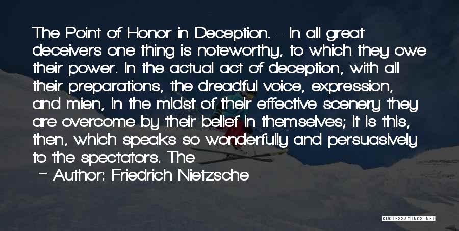 Friedrich Nietzsche Quotes: The Point Of Honor In Deception. - In All Great Deceivers One Thing Is Noteworthy, To Which They Owe Their