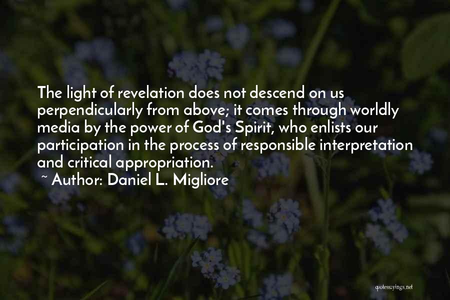 Daniel L. Migliore Quotes: The Light Of Revelation Does Not Descend On Us Perpendicularly From Above; It Comes Through Worldly Media By The Power