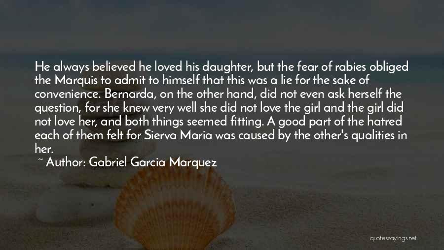 Gabriel Garcia Marquez Quotes: He Always Believed He Loved His Daughter, But The Fear Of Rabies Obliged The Marquis To Admit To Himself That