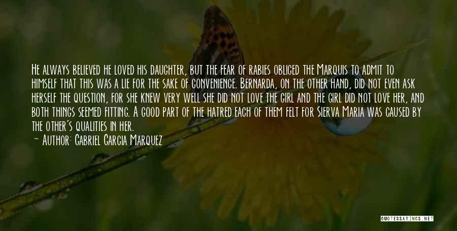 Gabriel Garcia Marquez Quotes: He Always Believed He Loved His Daughter, But The Fear Of Rabies Obliged The Marquis To Admit To Himself That