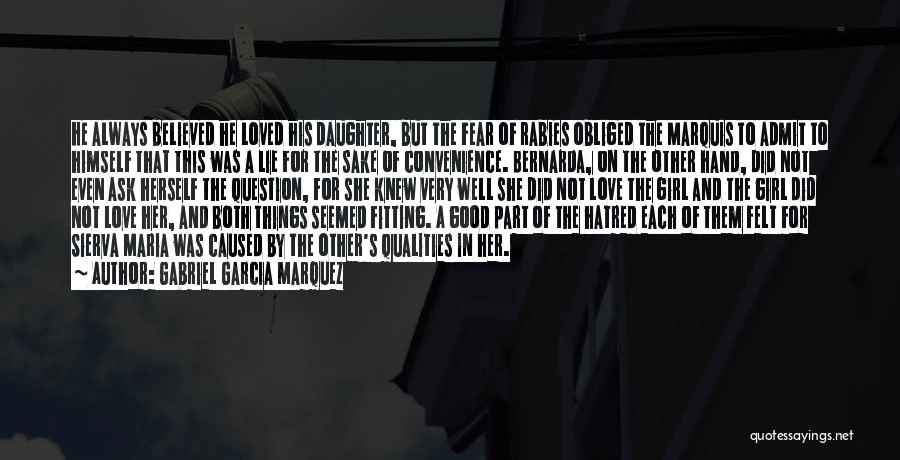 Gabriel Garcia Marquez Quotes: He Always Believed He Loved His Daughter, But The Fear Of Rabies Obliged The Marquis To Admit To Himself That