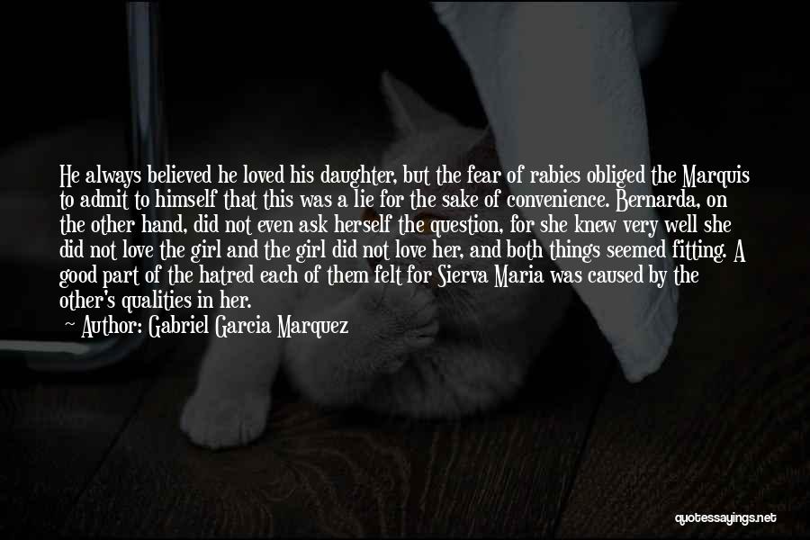 Gabriel Garcia Marquez Quotes: He Always Believed He Loved His Daughter, But The Fear Of Rabies Obliged The Marquis To Admit To Himself That