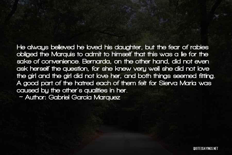 Gabriel Garcia Marquez Quotes: He Always Believed He Loved His Daughter, But The Fear Of Rabies Obliged The Marquis To Admit To Himself That