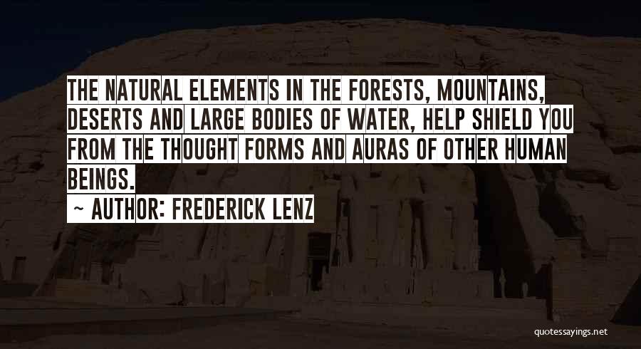 Frederick Lenz Quotes: The Natural Elements In The Forests, Mountains, Deserts And Large Bodies Of Water, Help Shield You From The Thought Forms