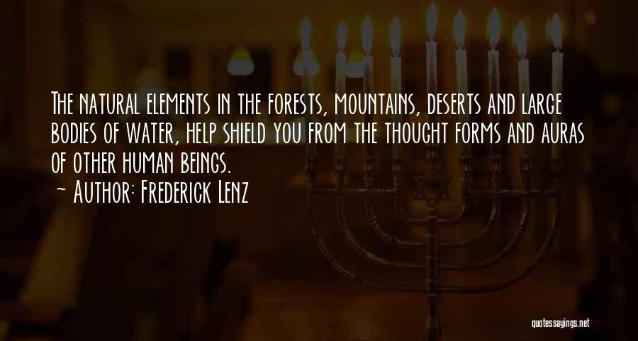 Frederick Lenz Quotes: The Natural Elements In The Forests, Mountains, Deserts And Large Bodies Of Water, Help Shield You From The Thought Forms