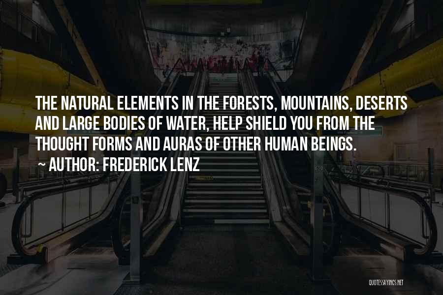 Frederick Lenz Quotes: The Natural Elements In The Forests, Mountains, Deserts And Large Bodies Of Water, Help Shield You From The Thought Forms