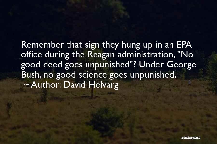 David Helvarg Quotes: Remember That Sign They Hung Up In An Epa Office During The Reagan Administration, No Good Deed Goes Unpunished? Under