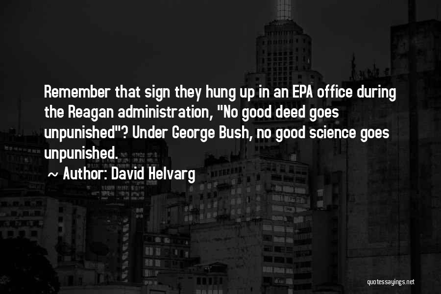 David Helvarg Quotes: Remember That Sign They Hung Up In An Epa Office During The Reagan Administration, No Good Deed Goes Unpunished? Under