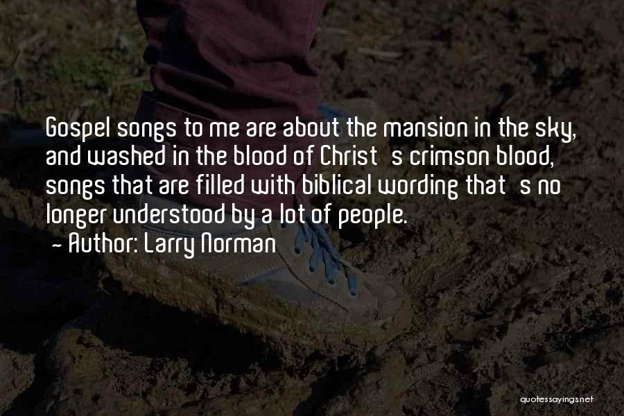 Larry Norman Quotes: Gospel Songs To Me Are About The Mansion In The Sky, And Washed In The Blood Of Christ's Crimson Blood,