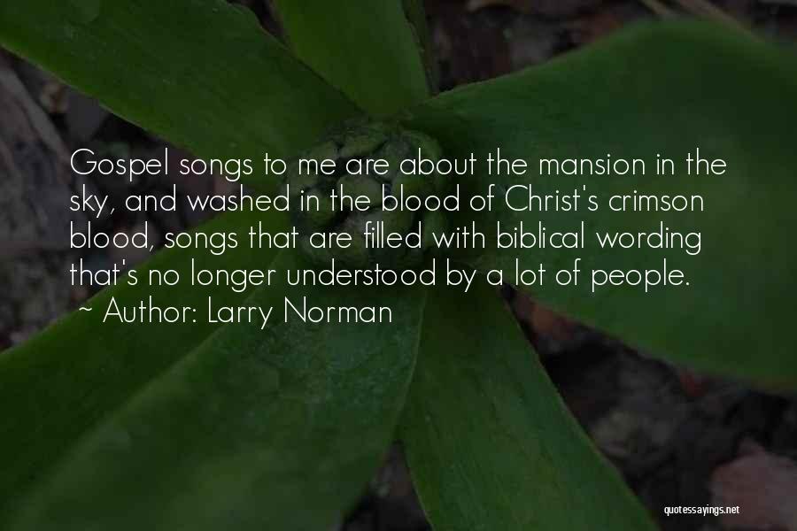 Larry Norman Quotes: Gospel Songs To Me Are About The Mansion In The Sky, And Washed In The Blood Of Christ's Crimson Blood,