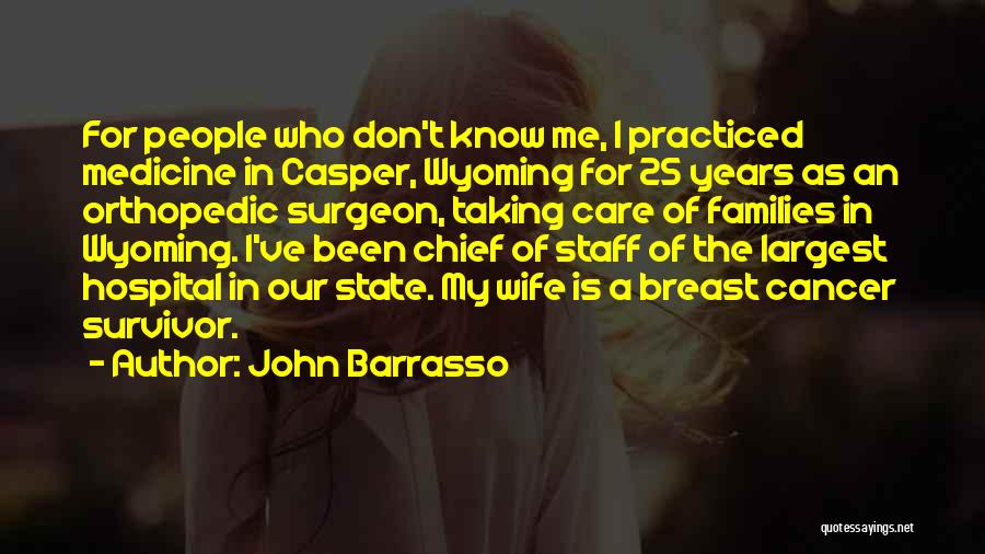 John Barrasso Quotes: For People Who Don't Know Me, I Practiced Medicine In Casper, Wyoming For 25 Years As An Orthopedic Surgeon, Taking