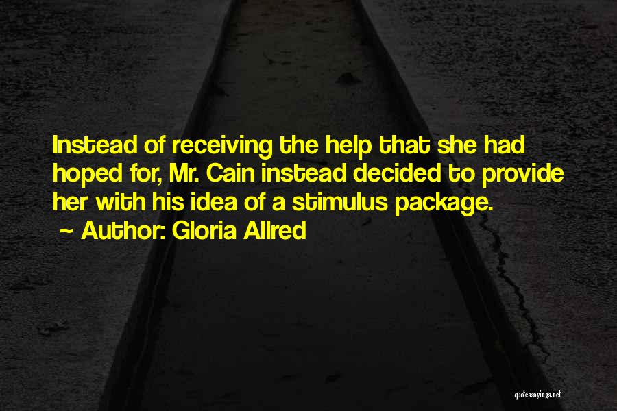 Gloria Allred Quotes: Instead Of Receiving The Help That She Had Hoped For, Mr. Cain Instead Decided To Provide Her With His Idea