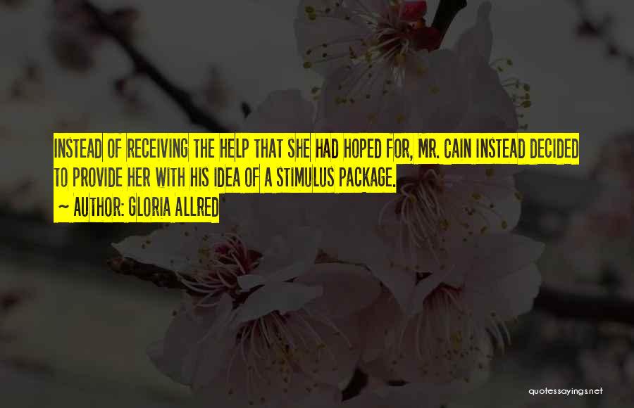 Gloria Allred Quotes: Instead Of Receiving The Help That She Had Hoped For, Mr. Cain Instead Decided To Provide Her With His Idea