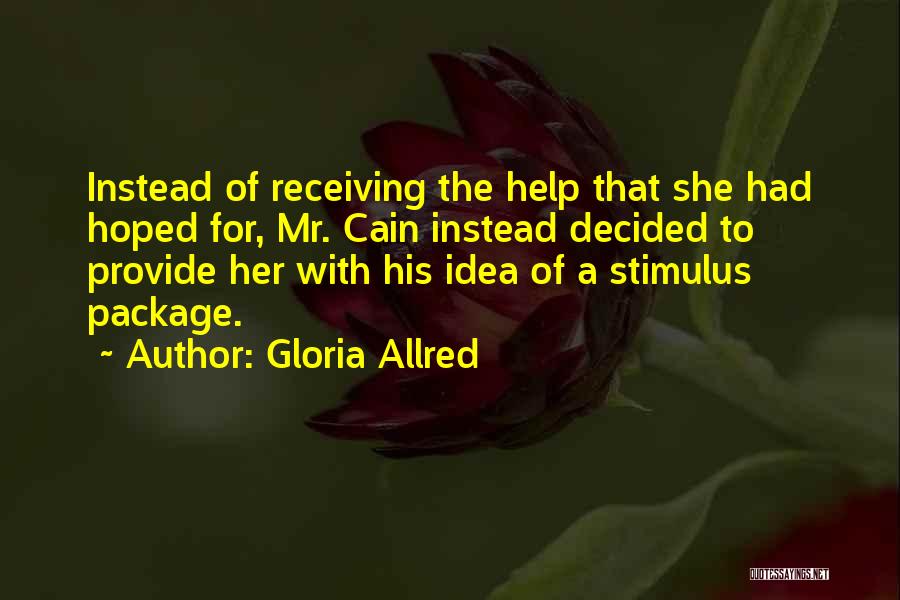 Gloria Allred Quotes: Instead Of Receiving The Help That She Had Hoped For, Mr. Cain Instead Decided To Provide Her With His Idea