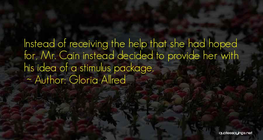 Gloria Allred Quotes: Instead Of Receiving The Help That She Had Hoped For, Mr. Cain Instead Decided To Provide Her With His Idea