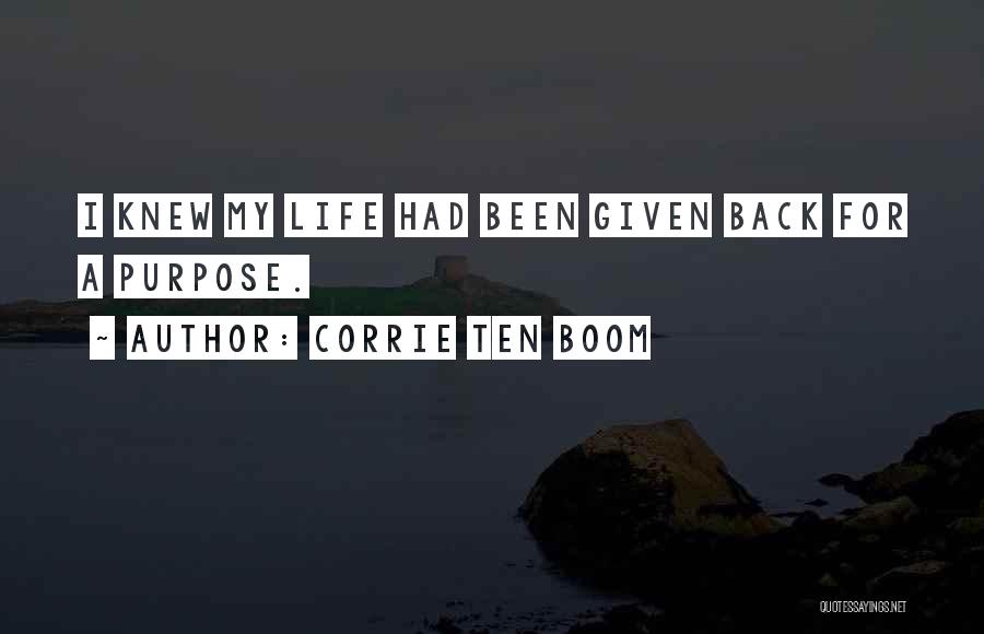 Corrie Ten Boom Quotes: I Knew My Life Had Been Given Back For A Purpose.