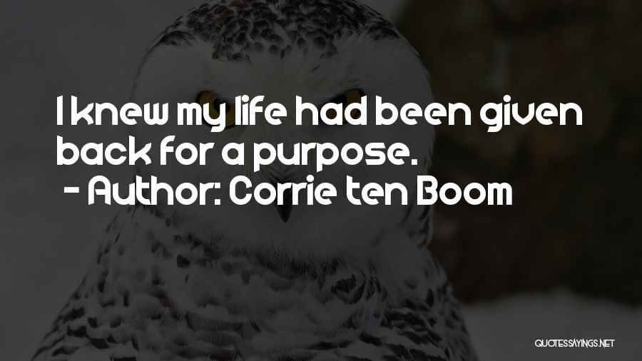 Corrie Ten Boom Quotes: I Knew My Life Had Been Given Back For A Purpose.